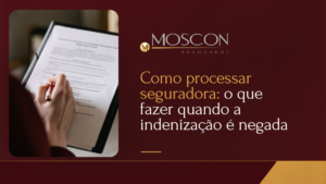 Leia mais sobre o artigo Como processar seguradora e buscar indenização: guia estratégico